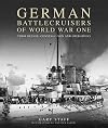 German Battlecruisers of World War One: Their Design, Construction and Operations