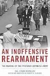 An Inoffensive Rearmament: The Making of the Postwar Japanese Army