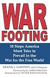 War Footing: 10 Steps America Must Take to Prevail in the War for the Free World