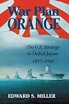War Plan Orange: The U.S. Strategy to Defeat Japan, 1897-1945