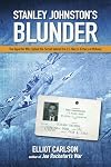 Stanley Johnston's Blunder: The Reporter Who Spilled the Secret Behind the U.S. Navy's Victory at Midway