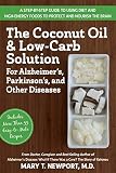 The Coconut Oil And Lowcarb Solution For Alzheimers Parkinsons And Other Diseases A Guide To Using Diet And A Highenergy Food To Protect And Nourish The Brain