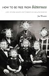 How to be Free from Bitterness, and Other Essays on Christian Relationships