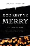 God Rest Ye Merry: Why Christmas is the Foundation for Everything