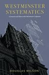 Westminster Systematics: Comments and Notes on the Westminster Confession