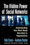 The Hidden Power of Social Networks: Understanding How Work Really Gets Done in Organizations