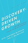 Discovery-Driven Growth: A Breakthrough Process to Reduce Risk and Seize Opportunity