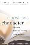 Questions of Character: Illuminating the Heart of Leadership Through Literature