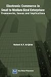 Electronic Commerce in Small to Medium-Sized Enterprises: Frameworks, Issues and Implications