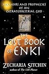 The Lost Book of Enki: Memoirs and Prophecies of an Extraterrestrial God