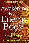Awakening the Energy Body: From Shamanism to Bioenergetics