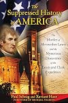 The Suppressed History of America: The Murder of Meriwether Lewis and the Mysterious Discoveries of the Lewis and Clark Expedition