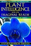 Plant Intelligence And The Imaginal Realm Beyond The Doors Of Perception Into The Dreaming Of Earth