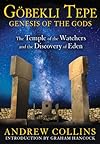 Gobekli Tepe: Genesis of the Gods: The Temple of the Watchers and the Discovery of Eden - Andrew Collins