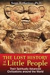 The Lost History of the Little People: Their Spiritually Advanced Civilizations around the World