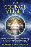 The Council Of Light Divine Transmissions For Manifesting The Deepest Desires Of The Soul