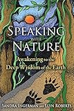 Speaking With Nature Awakening To The Deep Wisdom Of The Earth