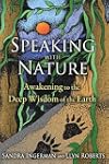 Speaking with Nature: Awakening to the Deep Wisdom of the Earth