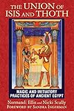 The Union Of Isis And Thoth Magic And Initiatory Practices Of Ancient Egypt