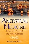 Ancestral Medicine: Rituals for Personal and Family Healing