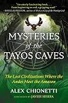 Mysteries of the Tayos Caves: The Lost Civilizations Where the Andes Meet the Amazon