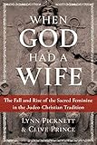 When God Had A Wife The Fall And Rise Of The Sacred Feminine In The Judeochristian Tradition