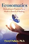 Ecosomatics: Embodiment Practices for a World in Search of Healing