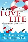 Rescue Your Love Life: Changing Those Dumb Attitudes & Behaviors That Will Sink Your Marriage