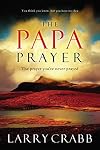 The Papa Prayer: The Prayer You've Never Prayed