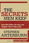The Secrets Men Keep: How Men Make Life & Love Tougher Than It Has to Be