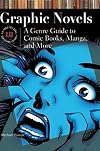 Graphic Novels A Genre Guide to Comic Books, Manga, and More