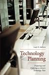 Technology Planning: Preparing and Updating a Library Technology Plan
