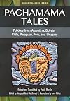 Pachamama tales : folklore from Argentina, Bolivia, Chile, Paraguay, Peru, and Uruguay
