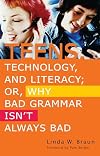 Teens, Technology, and Literacy; Or, Why Bad Grammar Isn't Always Bad