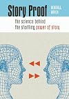 Story Proof: The Science Behind the Startling Power of Story