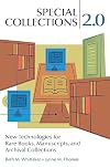 Special Collections 2.0: New Technologies for Rare Books, Manuscripts, and Archival Collections