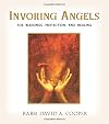 Invoking Angels: For Blessings, Protection, and Healing