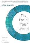 The End of Your World: Uncensored Straight Talk on the Nature of Enlightenment
