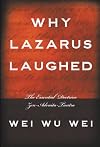Why Lazarus Laughed: The Essential Doctrine, Zen--Advaita--Tantra