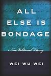 All Else Is Bondage: Non-Volitional Living