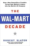 The Wal-Mart Decade: How a New Generation of Leaders Turned Sam Walton's Legacy Into the World's #1 C