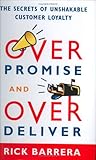 Overpromise And Overdeliver The Secrets Of Unshakable Customer Loyalty