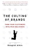 The Culting Of Brands Turn Your Customers Into True Believers