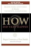 How Did That Happen?: Holding People Accountable for Results the Positive, Principled Way