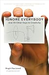 Ignore Everybody: and 39 Other Keys to Creativity