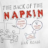 The Back Of The Napkin Expanded Edition Solving Problems And Selling Ideas With Pictures