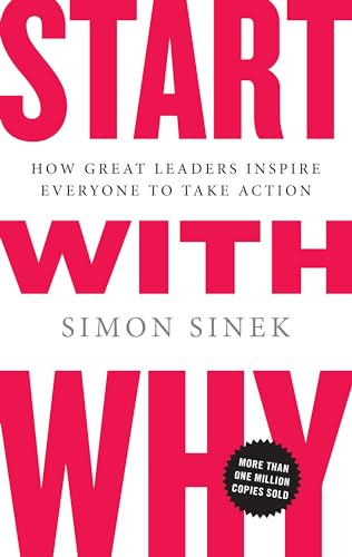 Start with Why: How Great Leaders Inspire Everyone to Take Action book cover