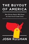 The Buyout of America: How Private Equity Will Cause the Next Great Credit Crisis