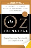 The Oz Principle Getting Results Through Individual And Organizational Accountability