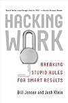Hacking Work: Breaking Stupid Rules for Smart Results